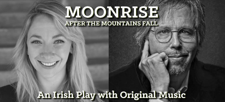 Moonrise After the Mountains Fall - An Irish Play w/ Original Music